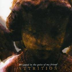 Attrition (UK) : Wrapped in the Guise of my Friend